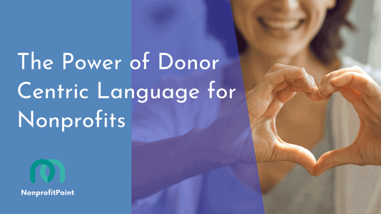 The Power of Donor Centric Language: How It Can Help Your Nonprofit Grow
