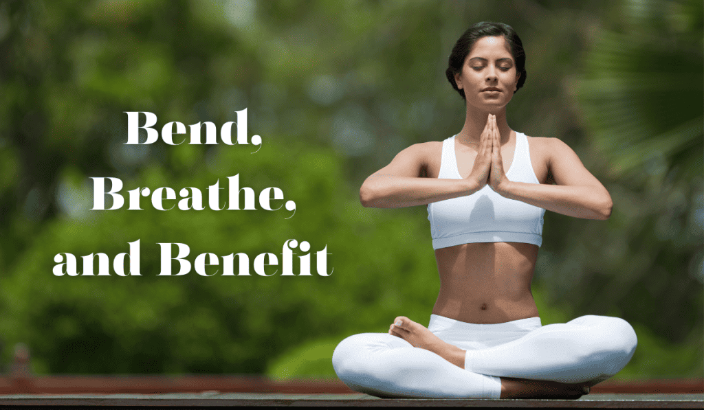 Bend, Breath, and Benefit