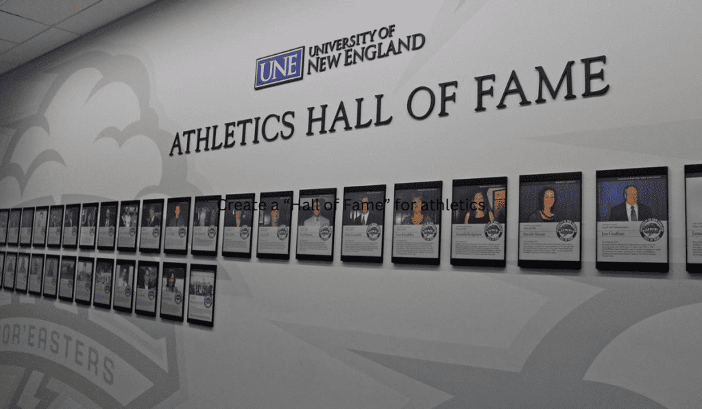Create a “Hall of Fame” for athletics