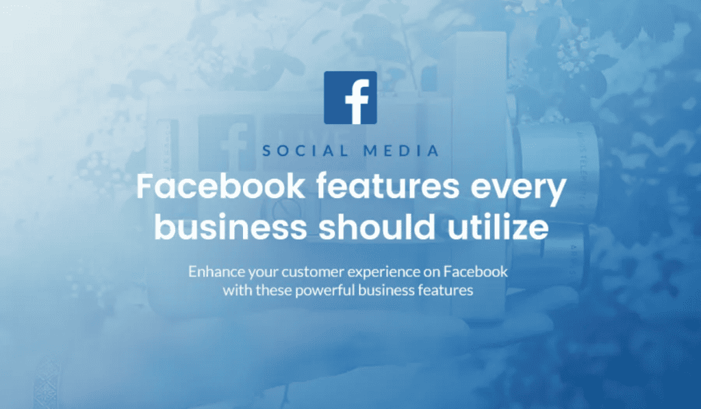 Utilize Facebook’s Features