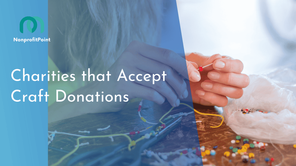 9 Best Charities that Accept Craft Donations Full List with Details