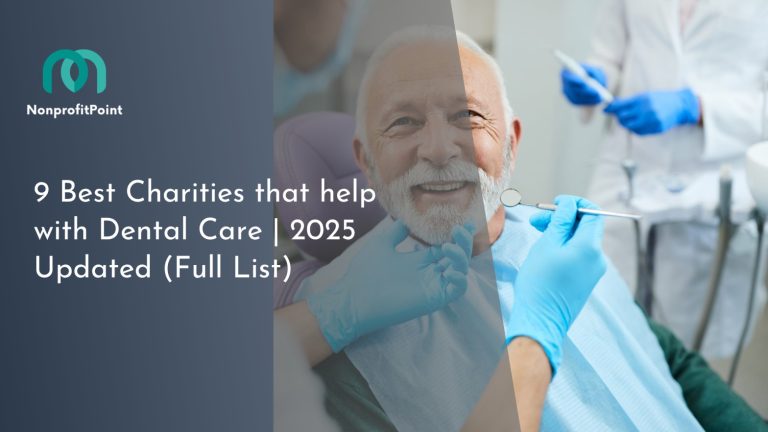 9 Best Charities that help with Dental Care | 2025 Updated (Full List)