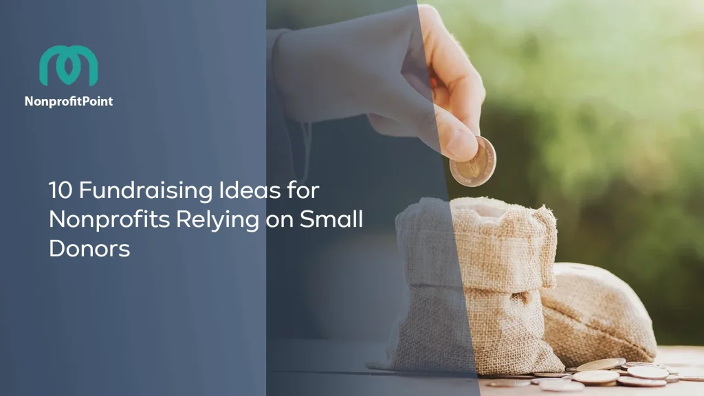 10 Fundraising Ideas for Nonprofits Relying on Small Donors