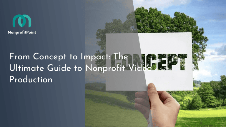 From Concept to Impact: The Ultimate Guide to Nonprofit Video Production