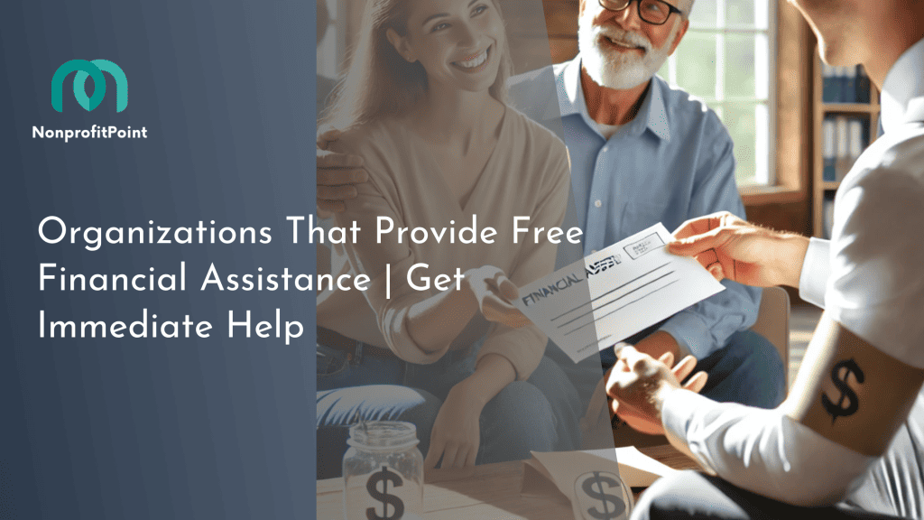 Organizations That Provide Free Financial Assistance | Get Immediate Help