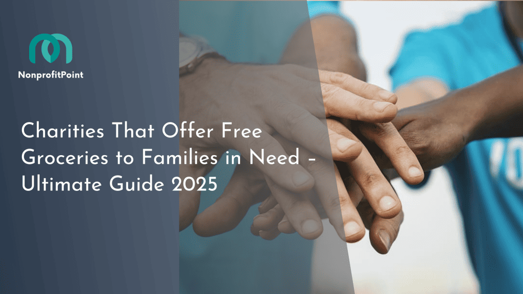 Charities That Offer Free Groceries to Families in Need – Ultimate Guide 2025