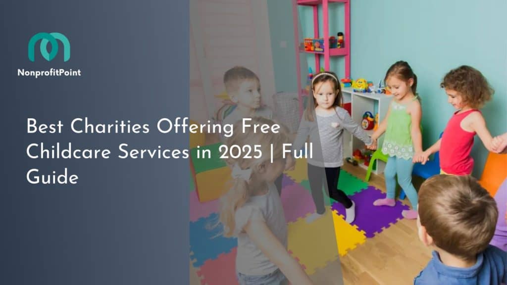 Best Charities Offering Free Childcare Services in 2025 | Full Guide